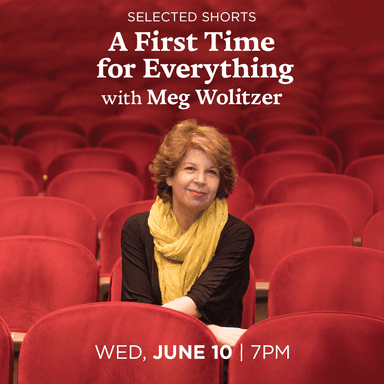 Poster of Selected Shorts: A First Time for Everything with Meg Wolitzer in New York.